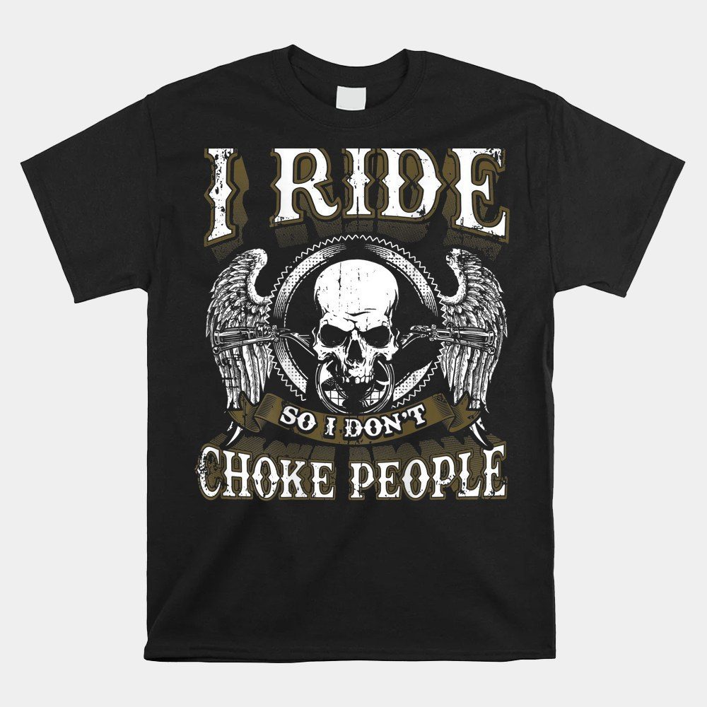 Vintage Motorcycle Biker I Ride So I Don't Choke Skull Shirt