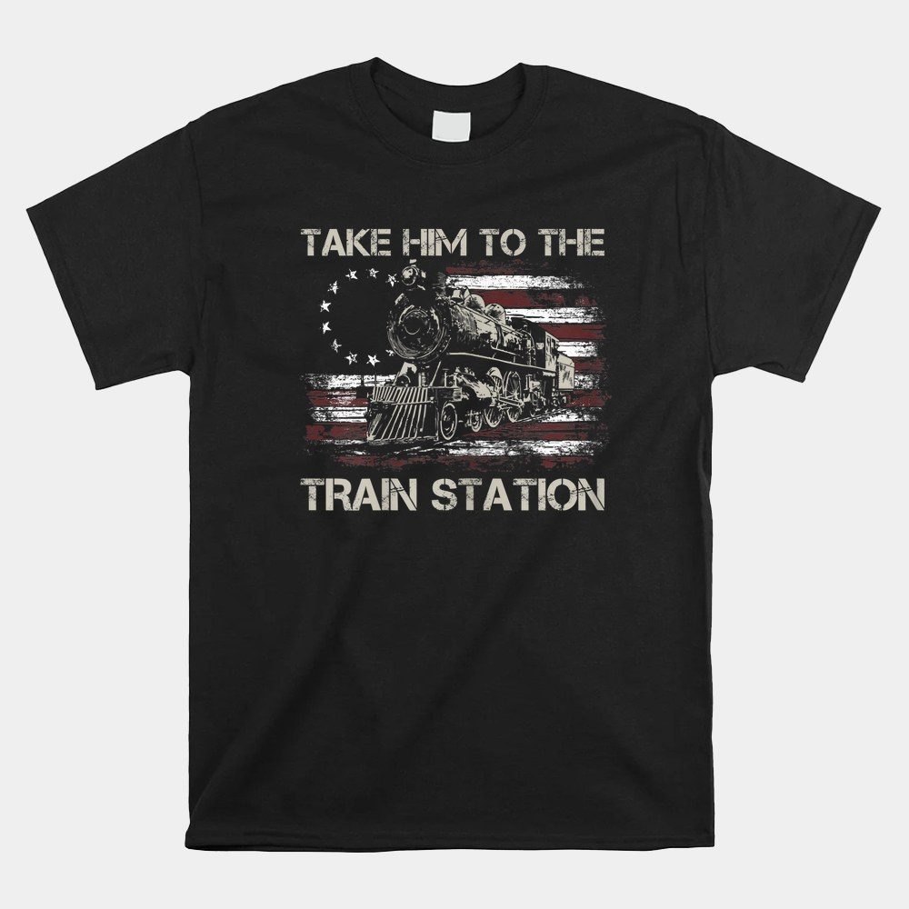 Vintage Old American Flag Take Him To The Train Station Shirt