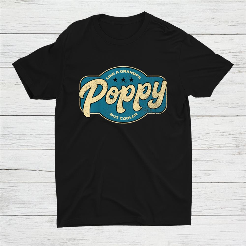 Vintage Poppy Like A Grandpa But Cooler Grandpa Poppy Shirt