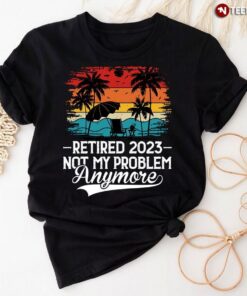 Vintage Retired 2023 Not My Problem Anymore T-Shirt
