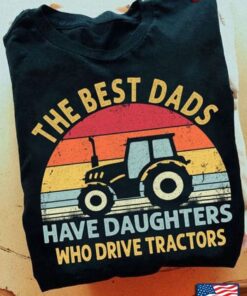 Vintage The Best Dads Have Daughters Who Drive TractorsShirt