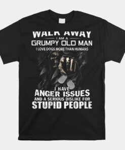 Walk Away I Am A Grumpy Old Man I Love Dogs More Than Humans Shirt