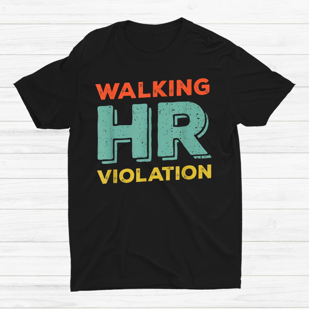 Walking Hr Violation Politically Incorrect Human Resources Shirt