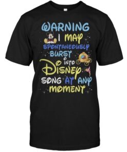 Warning I May Spontaneously Burst Into Disney Song At Any MomentShirt