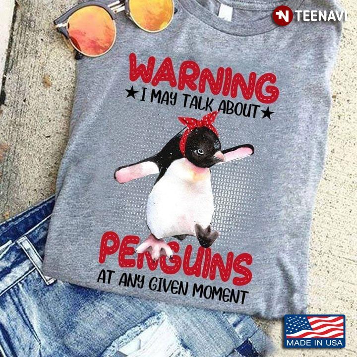 Warning I May Talk About Penguins At Any Give Moment Funny Peguin for Animal LoverShirt