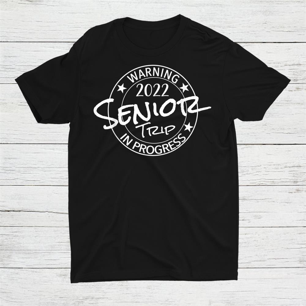 Warning Senior Trip Class Of 2022 In Progress Matching Shirt
