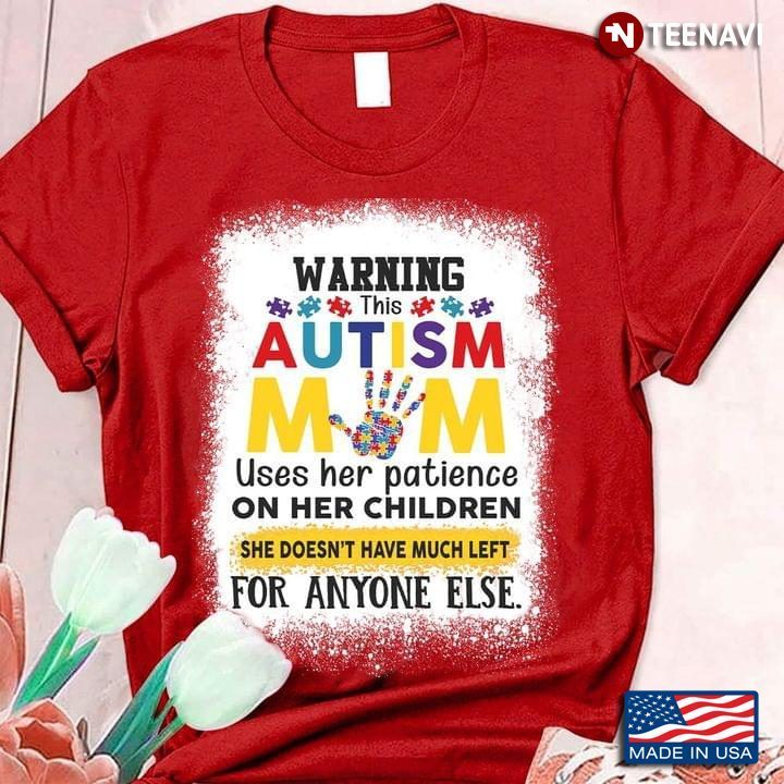Warning This Autism Mom Uses Her Patience On Her Children She Doesn't Have Much Left For Anyone ElseShirt