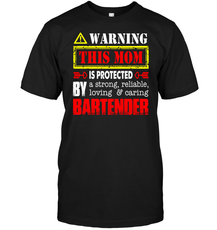 Warning This Mom Is Protected By A Strong Reliable Loving Caring BatenderShirt