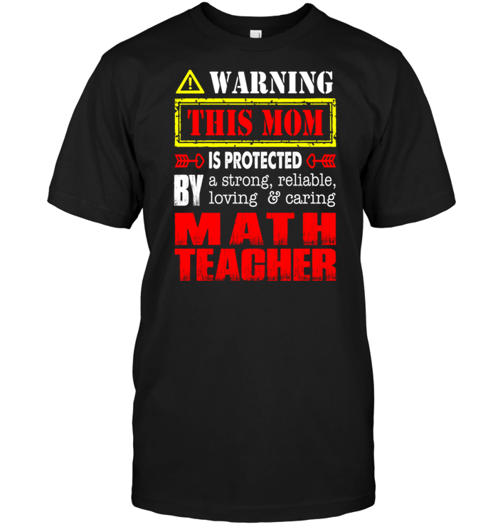 Warning This Mom Is Protected By A Strong Reliable Loving Caring Math TeacherShirt