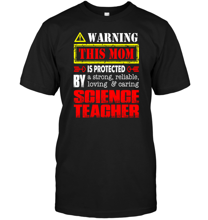 Warning This Mom Is Protected By A Strong Reliable Loving Caring Science TeacherShirt