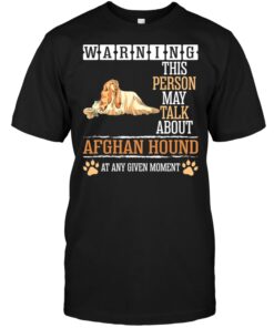 Warning This Person May Talk About Afghan Hound At  Any Given MomentShirt
