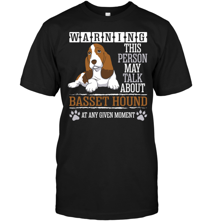 Warning This Person May Talk About Basset Hound At Any Given MomentShirt