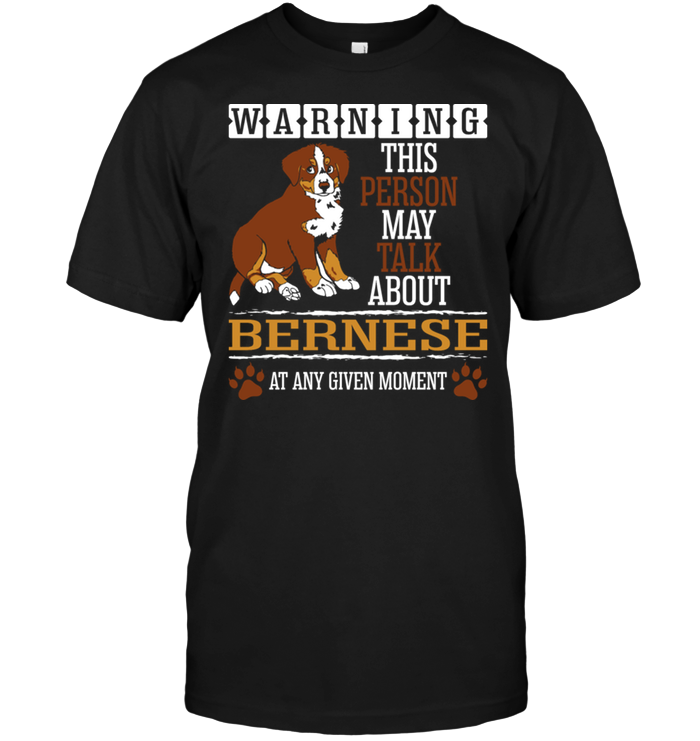 Warning This Person May Talk About Bernese At Any Given MomentShirt
