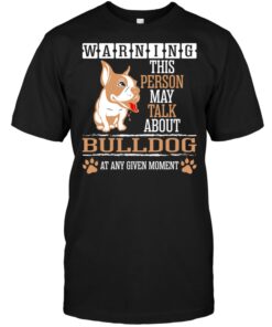 Warning This Person May Talk About Bulldog At Any Given MomentShirt