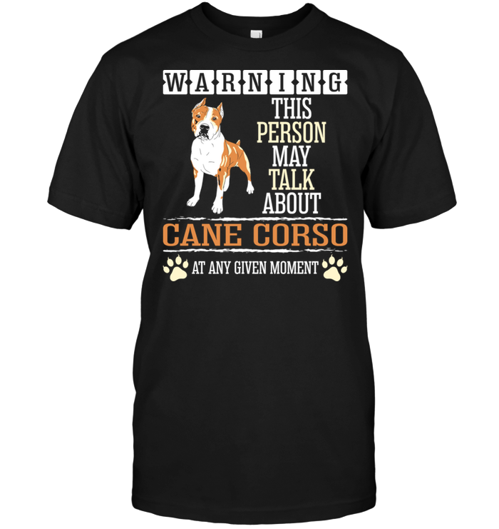 Warning This Person May Talk About Cane Corso At Any Given MomentShirt