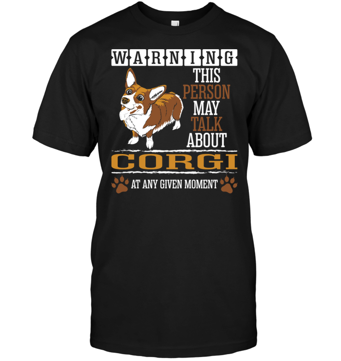 Warning This Person May Talk About Corgi At Any Given MomentShirt