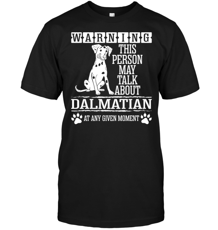 Warning This Person May Talk About Dalmatian At Any Given MomentShirt