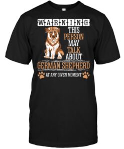 Warning This Person May Talk About German Shepherd At Any Given MomentShirt