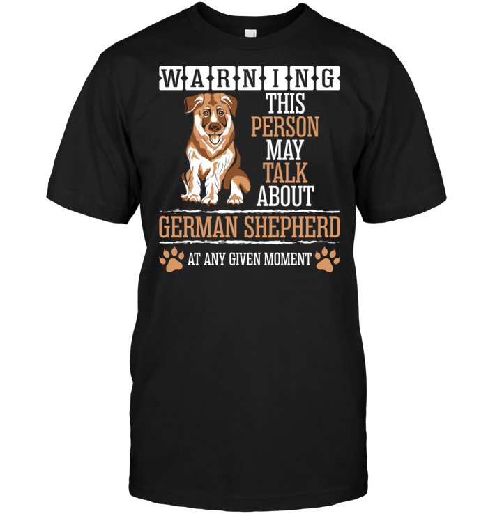 Warning This Person May Talk About German Shepherd At Any Given MomentShirt