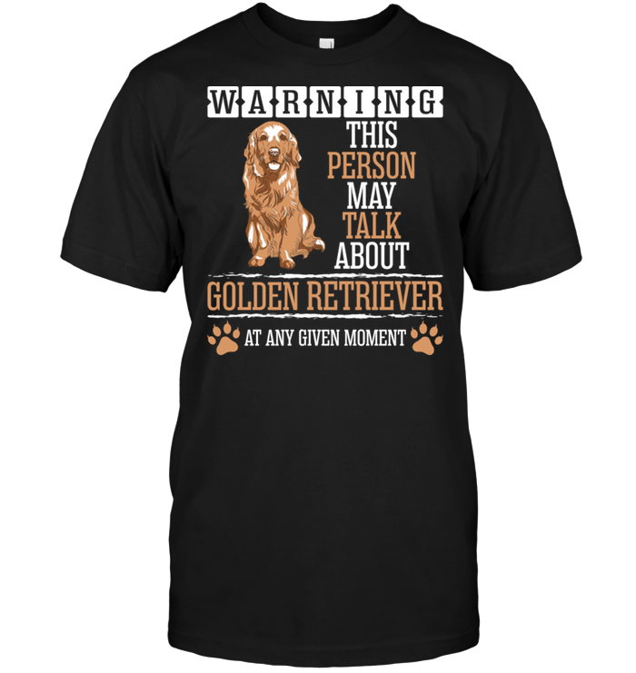 Warning This Person May Talk About Golden Retriever At Any Given MomentShirt