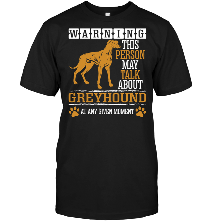 Warning This Person May Talk About Greyhound At Any Given MomentShirt