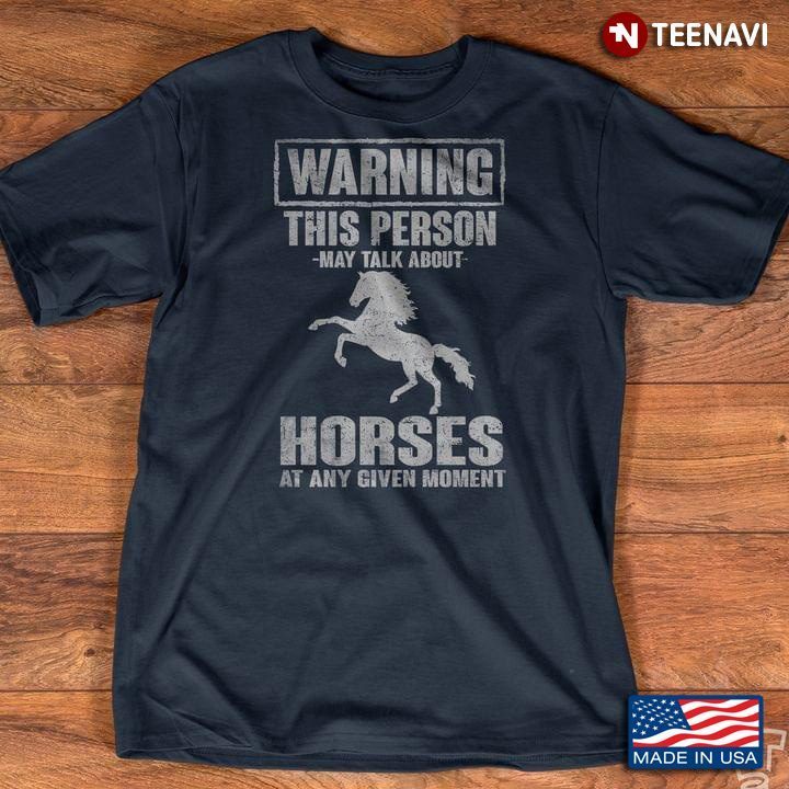 Warning This Person May Talk About Horses At Any Given MomentShirt