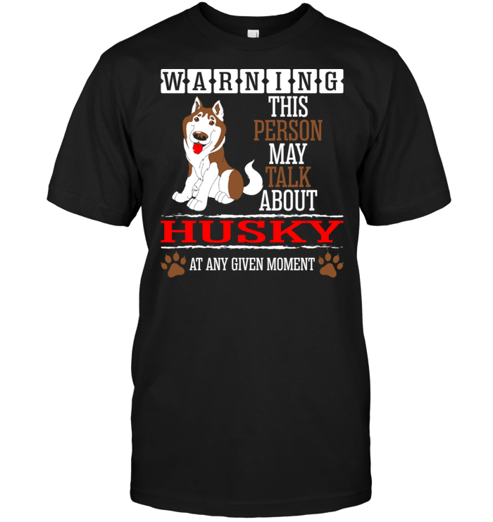 Warning This Person May Talk About Husky At Any Given MomentShirt