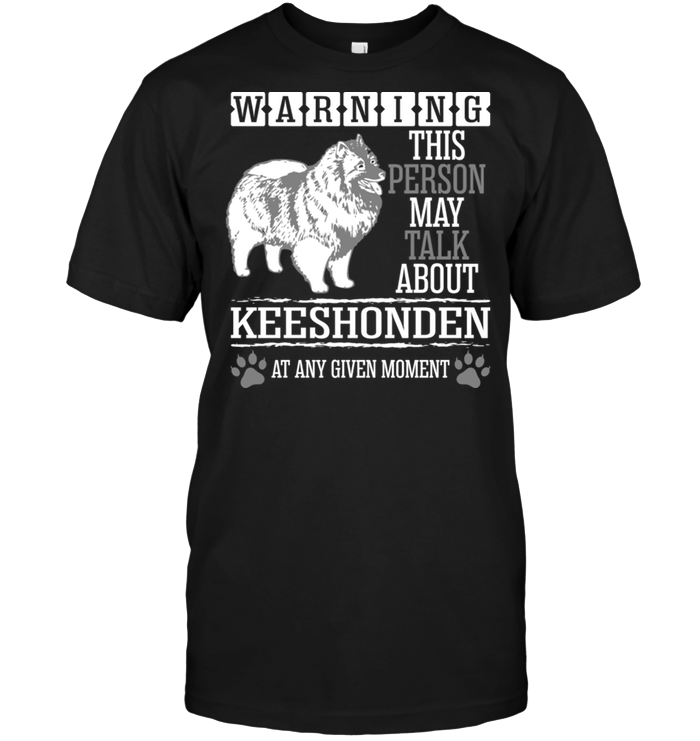 Warning This Person May Talk About Keeshonden At Any Given MomentShirt