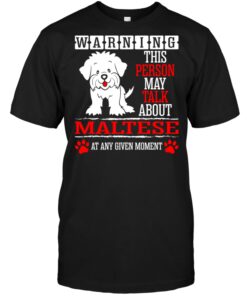 Warning This Person May Talk About Maltese At Any Given MomentShirt