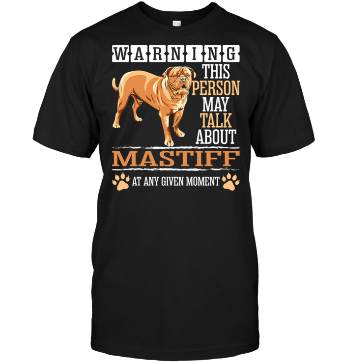 Warning This Person May Talk About Mastiff At Any Given MomentShirt