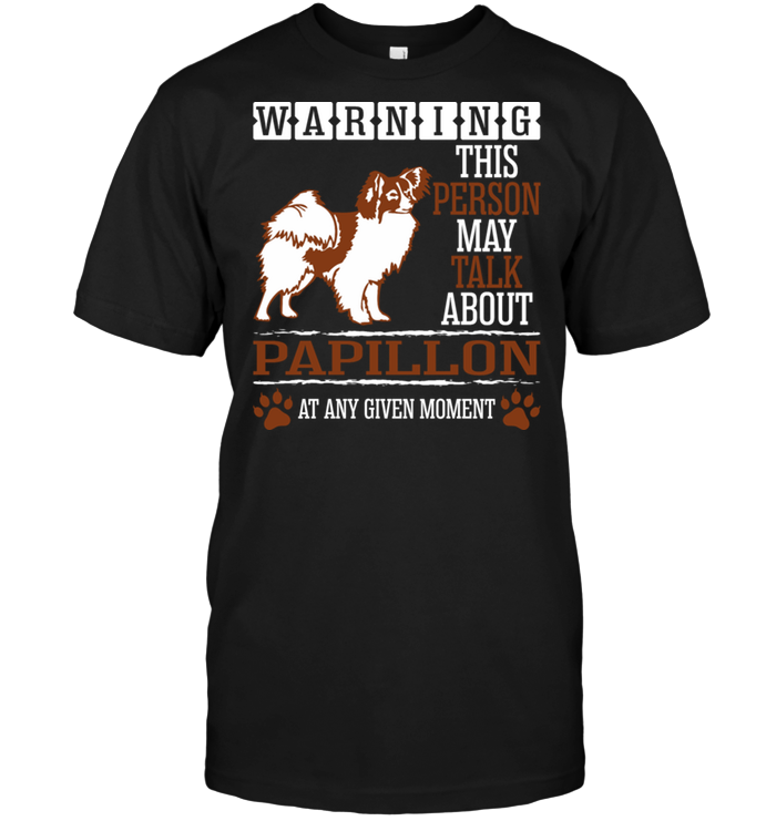 Warning This Person May Talk About Papillon At Any Given MomentShirt