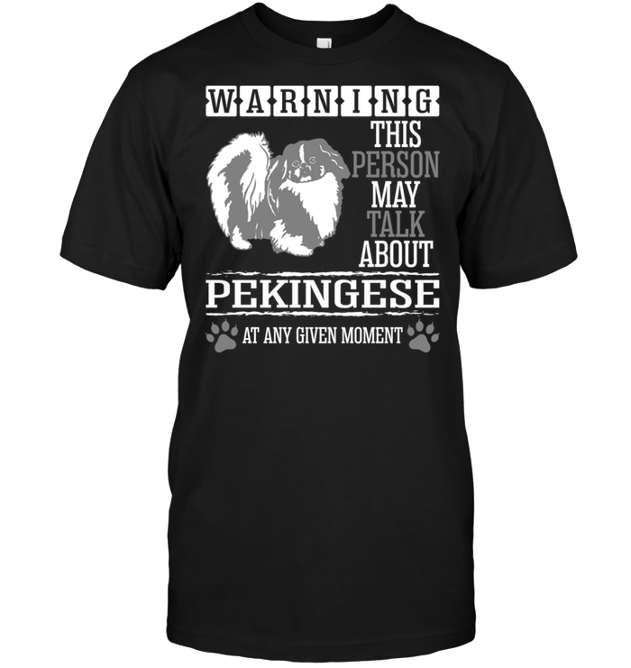 Warning This Person May Talk About Pekingese At Any Given MomentShirt