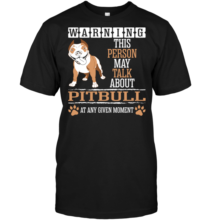 Warning This Person May Talk About Pitbull At  Any Given MomentShirt