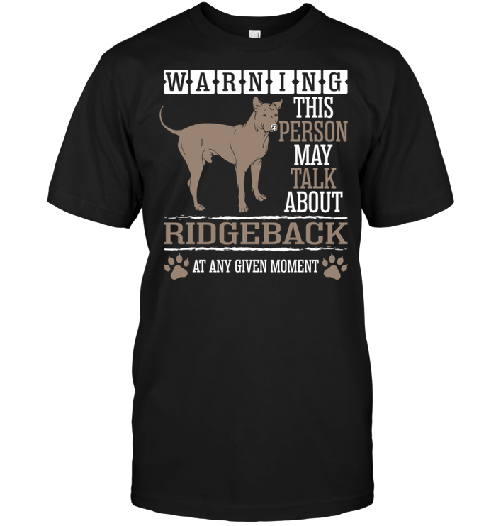 Warning This Person May Talk About Ridgeback At Any Given MomentShirt