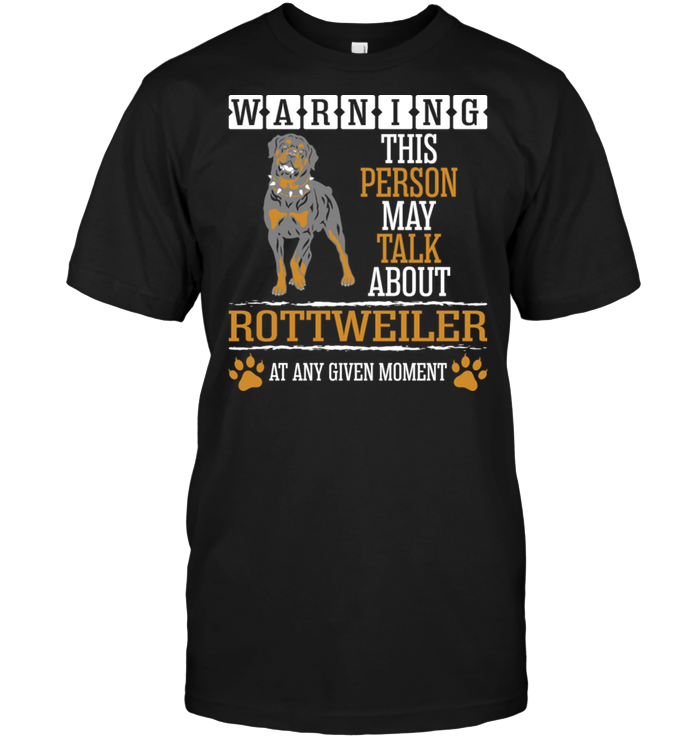 Warning This Person May Talk About Rottweiler At Any Given MomentShirt