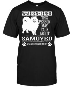 Warning This Person May Talk About Samoyed At Any Given MomentShirt