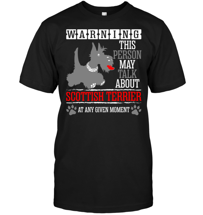 Warning This Person May Talk About Scottish Terrier At Any Given MomentShirt