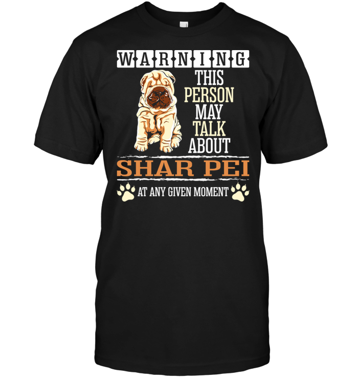 Warning This Person May Talk About Shar Pei At Any Given MomentShirt