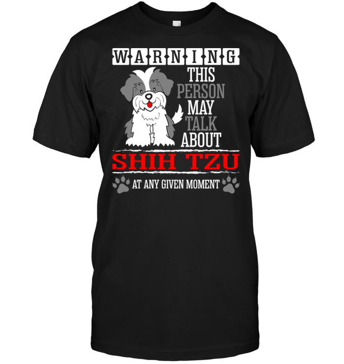 Warning This Person May Talk About Shih Tzu At Any Given MomentShirt