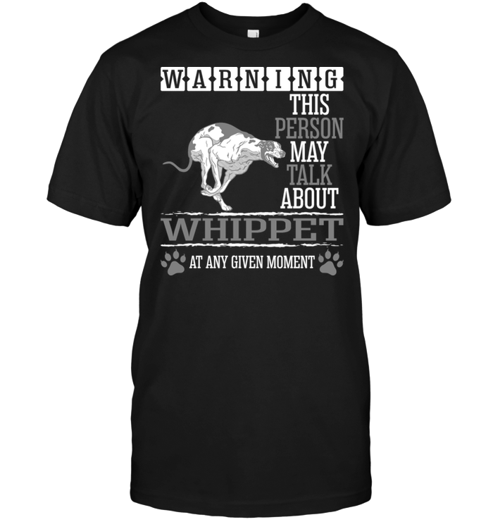 Warning This Person May Talk About Whippet At Any Given MomentShirt