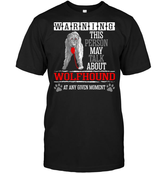 Warning This Person May Talk About Wolfhound At Any Given MomentShirt