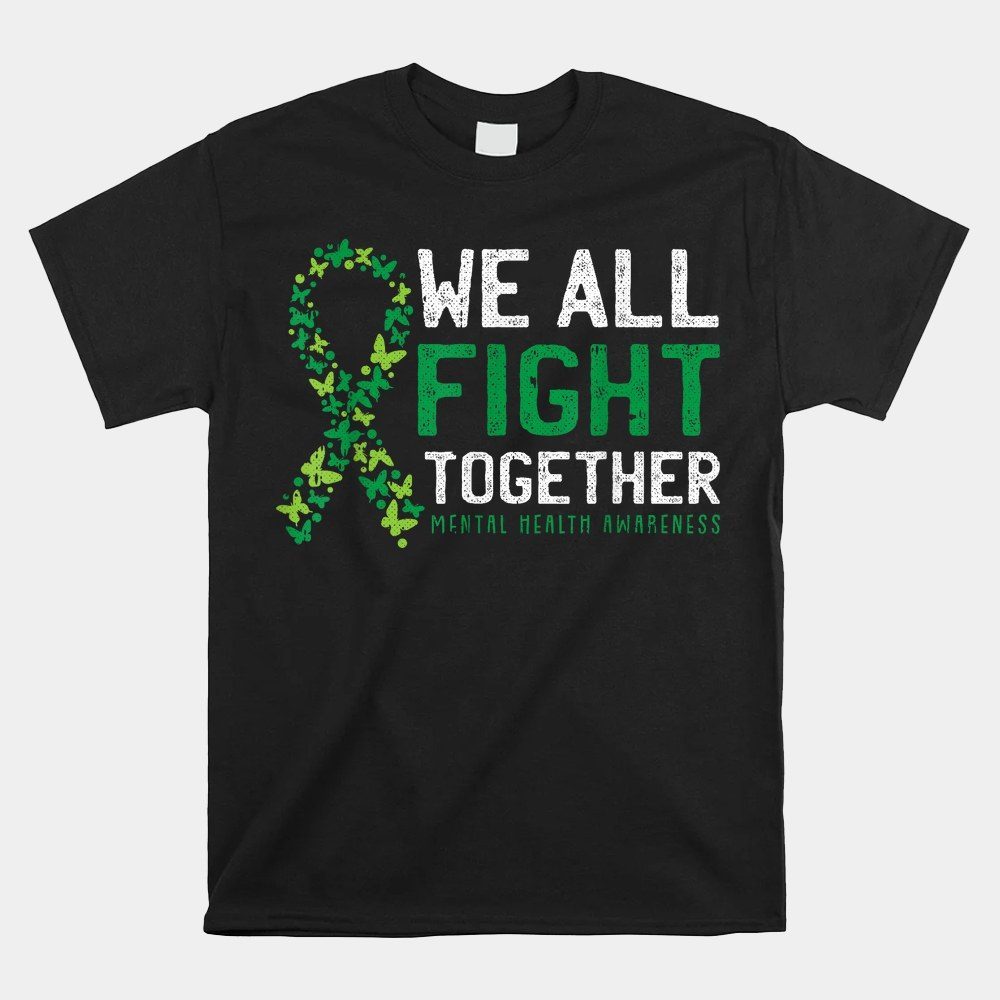 We All Fight Together Mental Health Awareness Green Ribbon Shirt