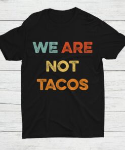We Are Not Tacos We Are Not Your Breakfast Taco Shirt