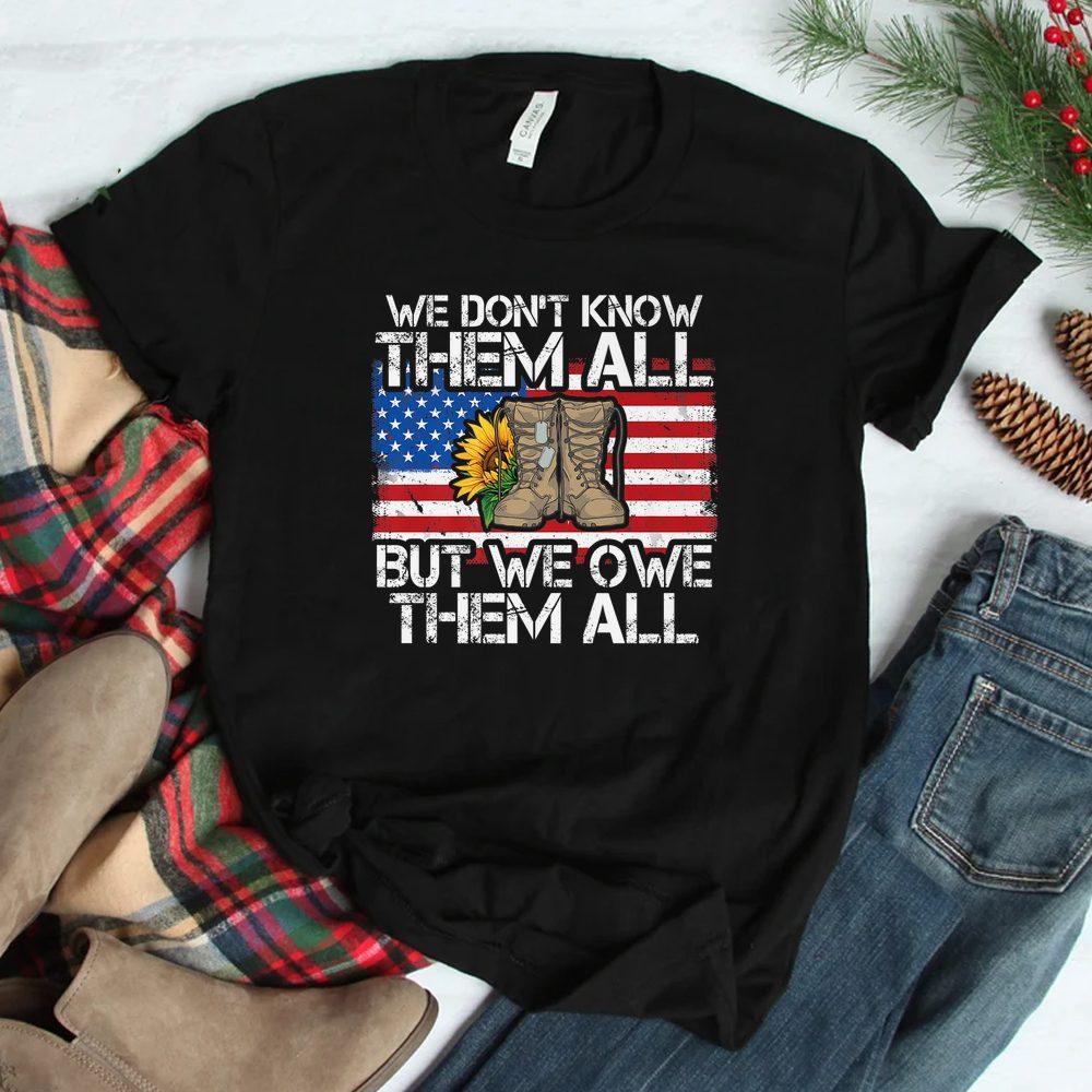 We Don't Know Them All But We Owe Them All Usa Flag Veterans Shirt