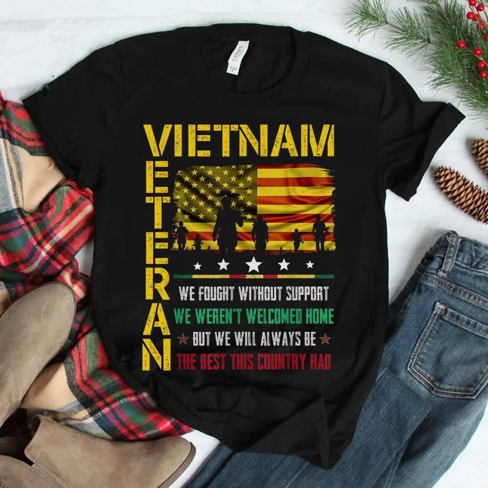 We Fought Without Support We Werent Welcome Vietnam Veteran Shirt