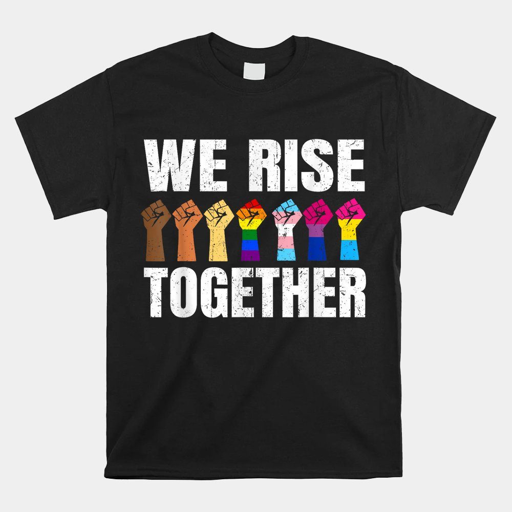 We Rise Together Black Lgbt Gay Pride Support Lgbtq Parade Shirt