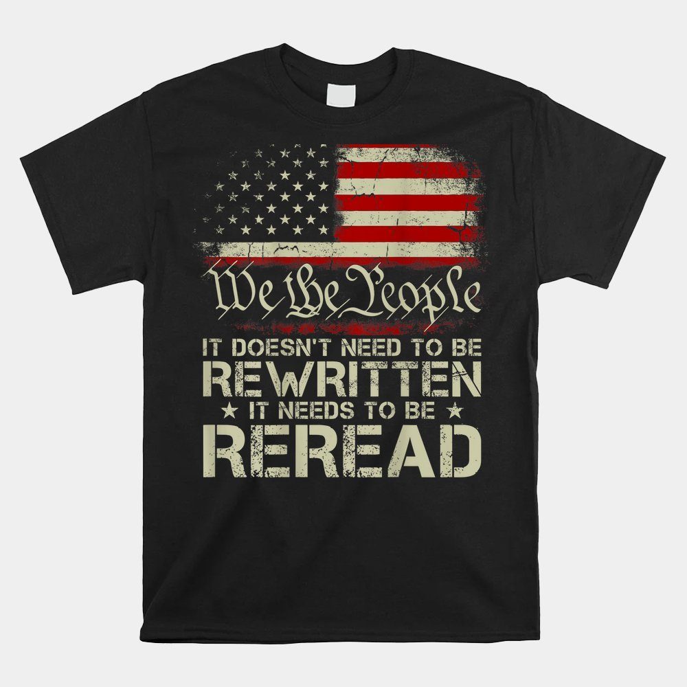 We The People Flag It Doesn39t Need To Be Rewritten Shirt