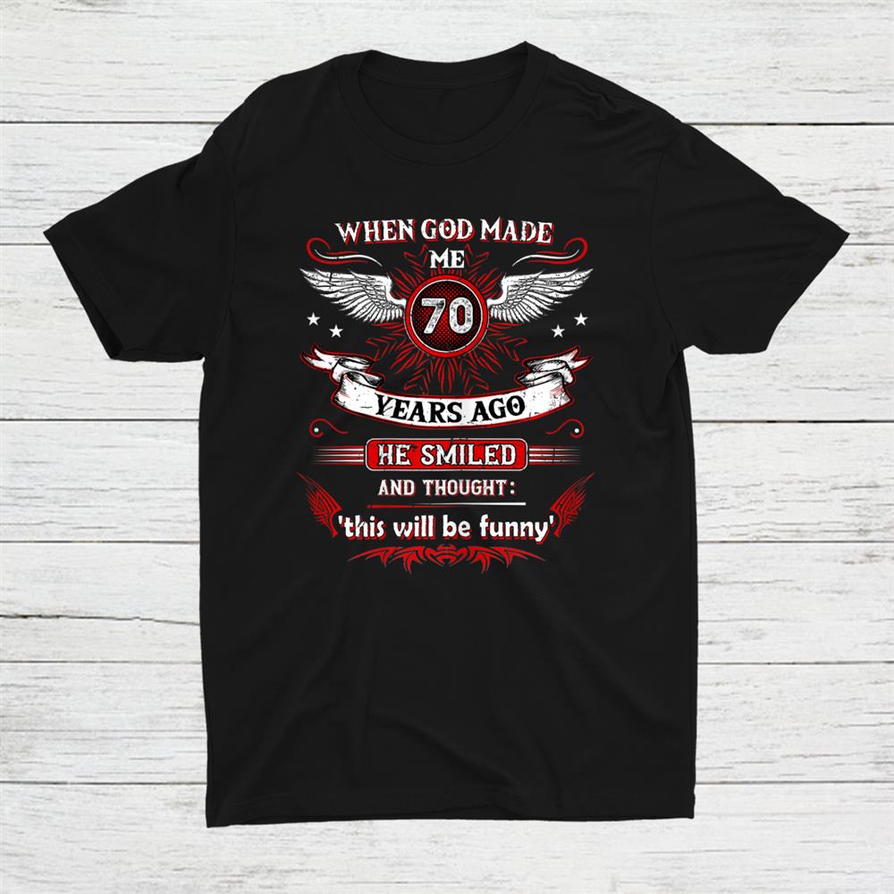 When God Made Me 70 Years Ago 70. Birthday Shirt