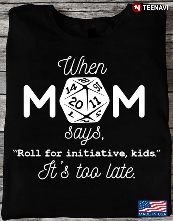 When Mom Says Roll For Initiative Kids It's Too Late Dungeons & DragonsShirt