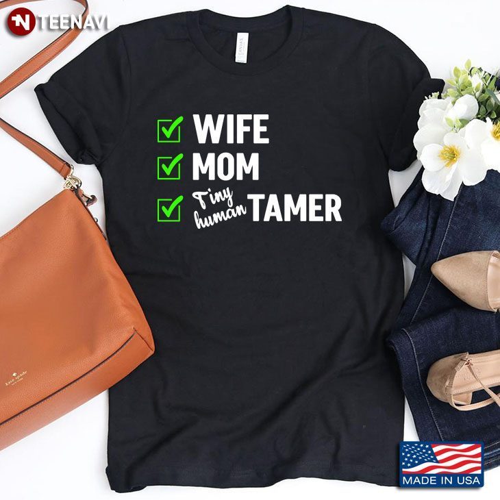 Wife Mom Tiny Human Tamer Teacher Or Mom GiftShirt